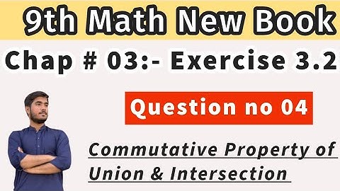 9th Math New Book| Chap no 03| Exercise no 3.2| Q no 4| Commutative Property of Union & Intersection