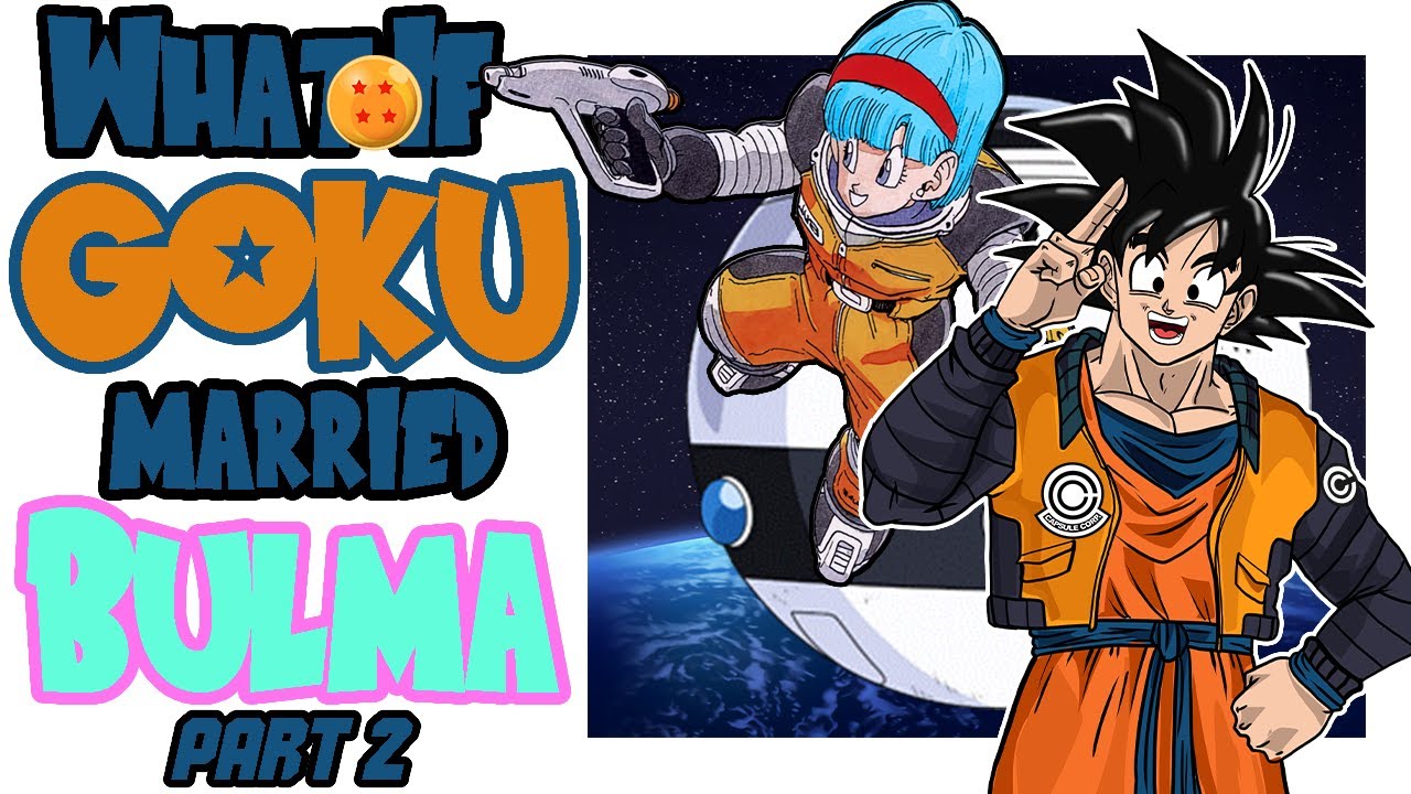 What If Bulma Married Goku Part 2 Youtube