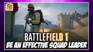 How To Be An Effective Squad Leader In Battlefield 1| BF1 Squad Tips