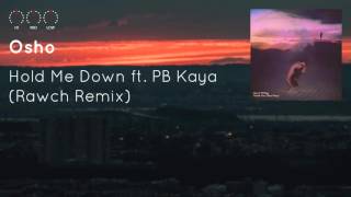 Osho - Hold Me Down ft. PB Kaya (Rawch Remix)