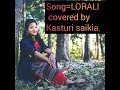 Lorali covered by kasturi saikia