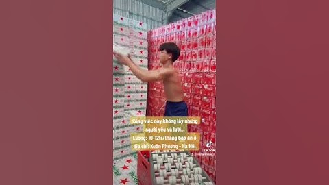 Bốc xếp hàng hóa: 400-600kThời gian: 8 tiếng/ngàyCông việc: bốc vác hàng hóa ở kho