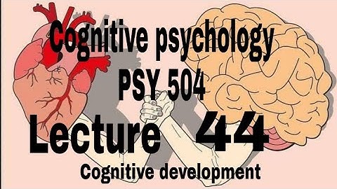 Cognitive development // Psy504 short lecture 44 //Psychology hub