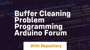 Buffer cleaning problem Programming Arduino Forum