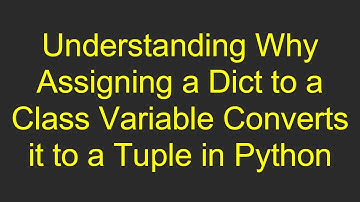 Understanding Why Assigning a Dict to a Class Variable Converts it to a Tuple in Python