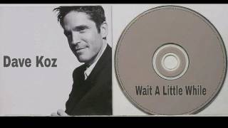 Dave Koz  - Wait A Little While