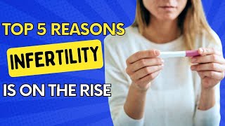 Top 5 Reasons Infertility is on the Rise -