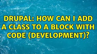 Drupal: How can I add a class to a block with code (development)? (2 Solutions!!)