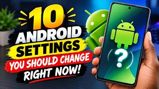 10 Android Settings You Should Change Right Now!