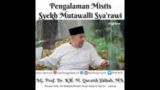 Pengalaman Mistis Syekh Mutawalli Sya'rawi Menemukan Kaidah Tafsir - M. Quraish Shihab