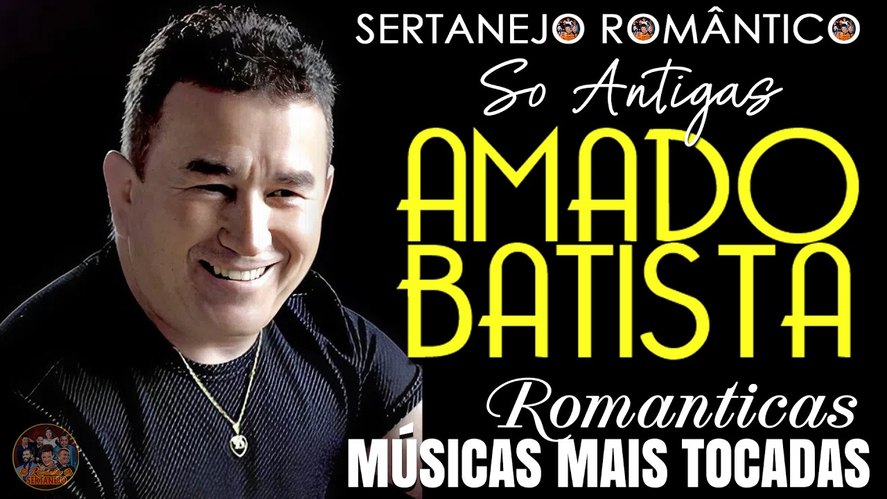 AMADO BATISTA AS FAVORITAS DE TODOS OS TEMPOS ✨ AMADO BATISTA SUCESSOS SABADO QUE TOCAM 💖