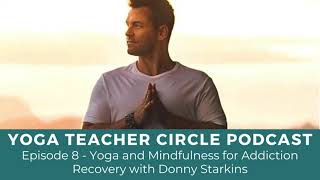 Episode 8 - Yoga and Mindfulness for Addiction Recovery with Donny Starkins