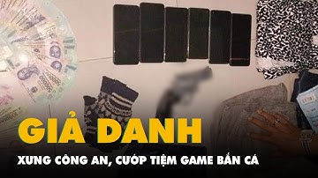 Hai thanh niên xưng công an xuống Vĩnh Long cướp tiệm game bắn cá