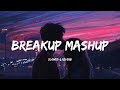 Breakup Mashup 2022 - Broken Heart Songs (slowed Reverb) - Devotion Vibes