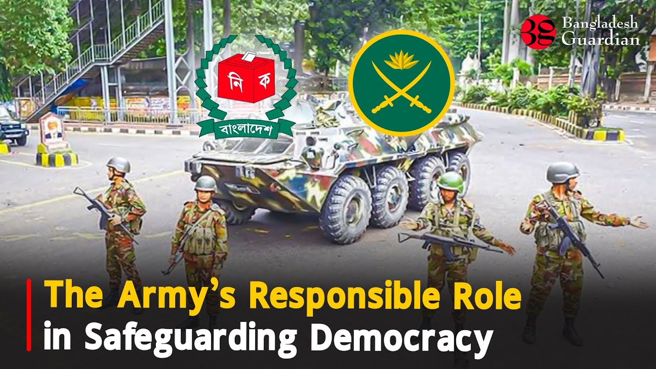 The Army’s Responsible Role in Safeguarding Democracy | Bangladesh Guardian News