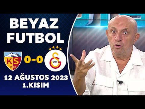 Beyaz Futbol 12 Ağustos 2023 1.Kısım / Kayserispor 0-0 Galatasaray