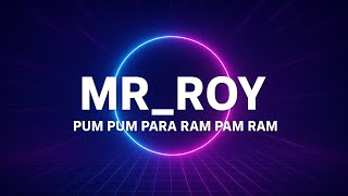Pum Pum Para Ram Pam Ram - Mr_Roy Edm Bass Mix