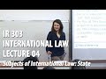 IR 303 - Lec04 - Subjects of International Law: State