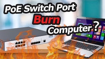 PoE സ്വിച്ച് പോർട്ട് നിങ്ങളുടെ കമ്പ്യൂട്ടർ കത്തിക്കുമോ?