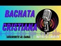 bachata Cristiana  Mix 2018  Bachata Cristiana 2018