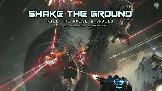 Kill The Noise & Snails - Shake The Ground (feat. Sullivan King & Jonah Kay)
