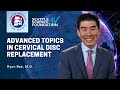 Advanced Topics in Cervical Disc Replacement - Hyun Bae, M.D.