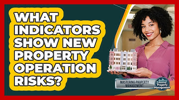 What Indicators Show New Property Operation Risks?