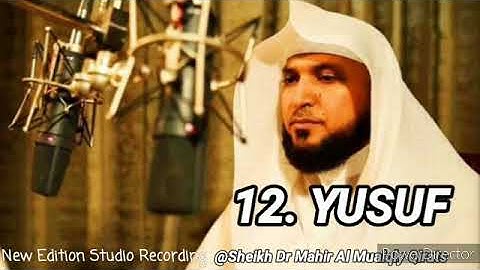 Surah Yusuf | New Studio Mushaf By Sheikh Dr Mahir Al Muaiqly |   سورة اليوسف الشيخ ماهر المعيقلي
