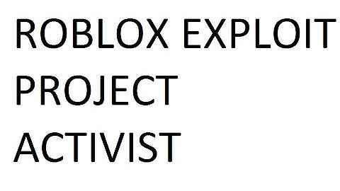 ROBLOX EXPLOIT Project Activist [PATCHED]