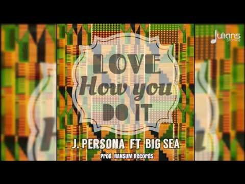 J Persona Ft. Big Sea - Love How You Do It "2017 Release" (St. Lucia) - J Persona Ft. Big Sea - Love How You Do It "2017 Release" (St. Lucia)