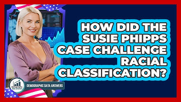 How Did The Susie Phipps Case Challenge Racial Classification? - Demographic Data Answers