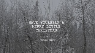 Have Yourself A Merry Little Christmas (Cover by Travis Atreo) chords