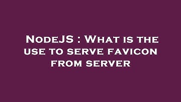 NodeJS : What is the use to serve favicon from server