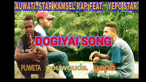 Dogiyai song. Kamsel. And yepo star. Family-