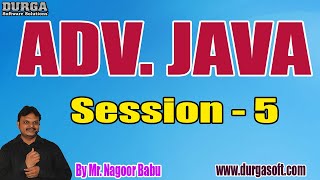 ADV. JAVA tutorials || Session - 5 || by Mr. Nagoor Babu On 25-06-2020 @ 7:30PM