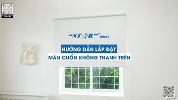 Hướng dẫn lắp đặt Rèm cuốn không thanh trên