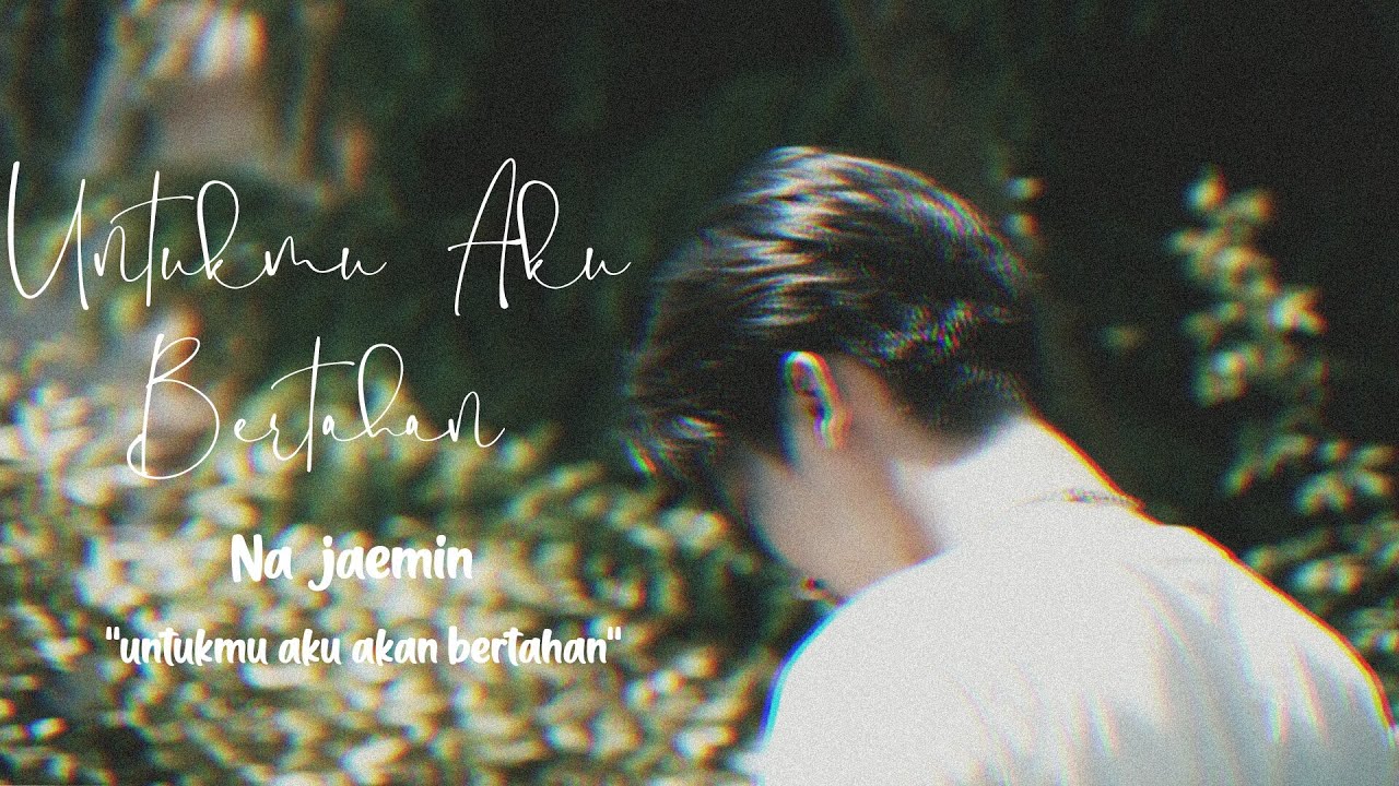 [FMV] Na Jaemin - Untukmu Aku Bertahan