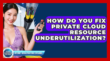 How Do You Fix Private Cloud Resource Underutilization? - Internet Infrastructure Explained