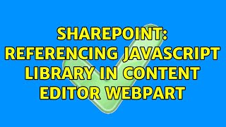 Sharepoint: Referencing javascript library in content editor webpart (2 Solutions!!)