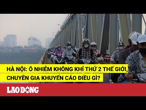 Video Hà Nội: Ô nhiễm không khí thứ 2 thế giới, chuyên gia... - youtube