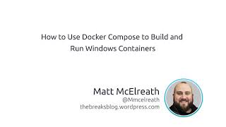 How To Use Docker Compose To Build And Run Windows Containers