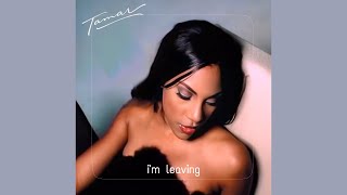 Tamar Braxton - I&#39;m Leaving (Ft. Bump J)