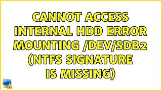 Ubuntu: Cannot access internal HDD error mounting /dev/sdb2 (NTFS signature is missing) Wealth