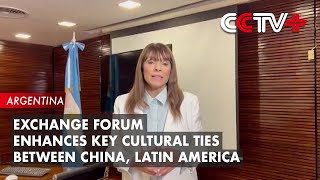 Exchange Forum Enhances Key Cultural Ties Between China, Latin America: Industry Insiders