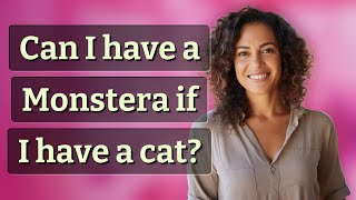 Can I have a Monstera if I have a cat?