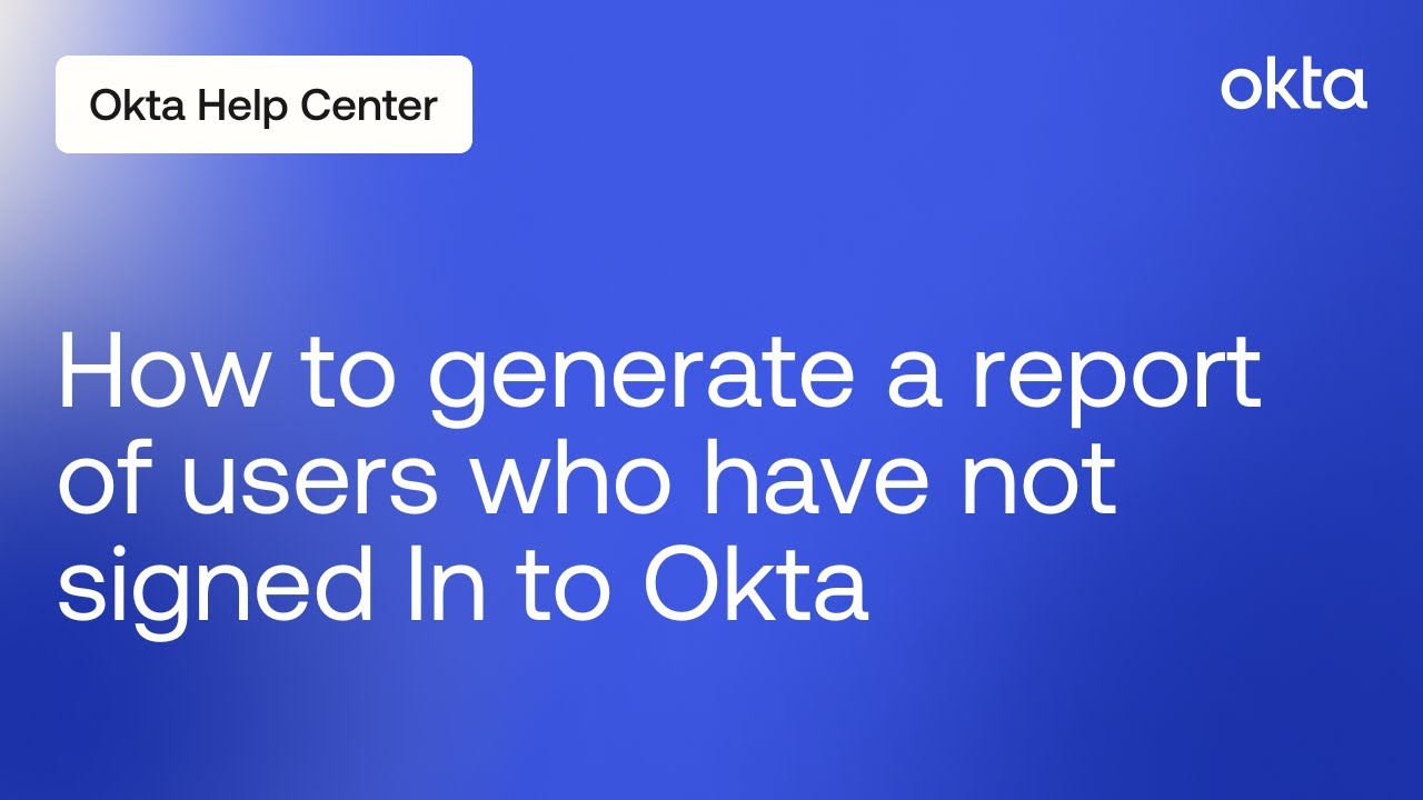 How to Generate a Report of Users who Have Not Signed In to Okta | Okta ...