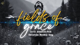 ♡ 'Fields of Grace' — Intimate | Organic | Uplifting (Lo-fi Acoustic-Folk Christian Worship Song) 𝄞 screenshot 2