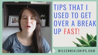 How to get over a break up quickly!