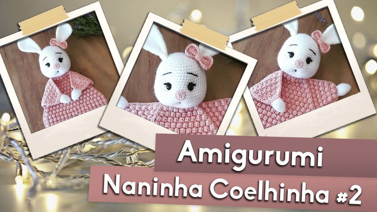 Naninha Coelhinha | Tutorial Amigurumi | FINAL EN - pt-BR