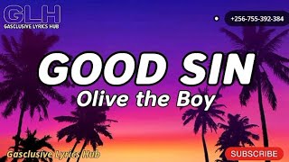 Video thumbnail of "Good sin lyrics- Olive the Boy. Baby lets go good sin good sin no be bad -Gasclusive Lyrics Hub(GLH)"